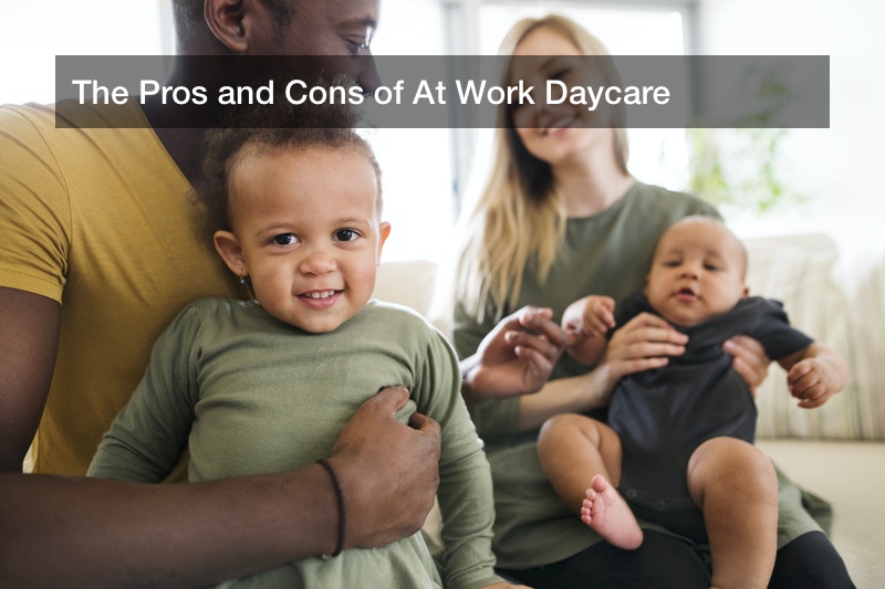 The Pros and Cons of At Work Daycare