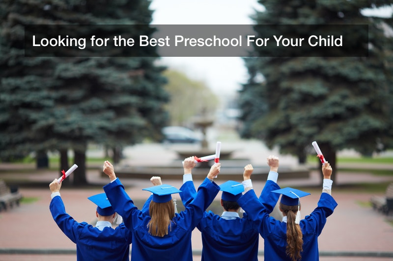 Looking for the Best Preschool For Your Child