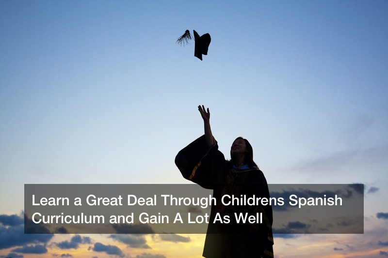 Learn a Great Deal Through Childrens Spanish Curriculum and Gain A Lot As Well