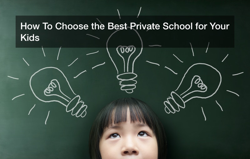 How To Choose the Best Private School for Your Kids