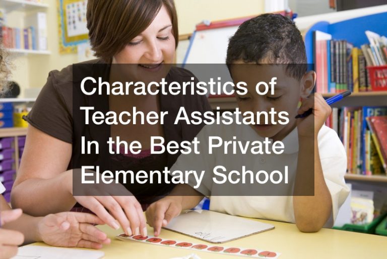 Characteristics Of Teacher Assistants In The Best Private Elementary School Living History