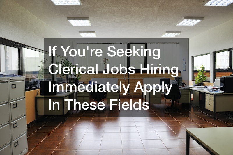 If Youre Seeking Clerical Jobs Hiring Immediately Apply In These Fields