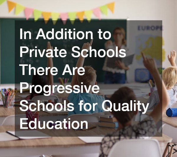 In Addition to Private Schools There Are Progressive Schools for Quality Education